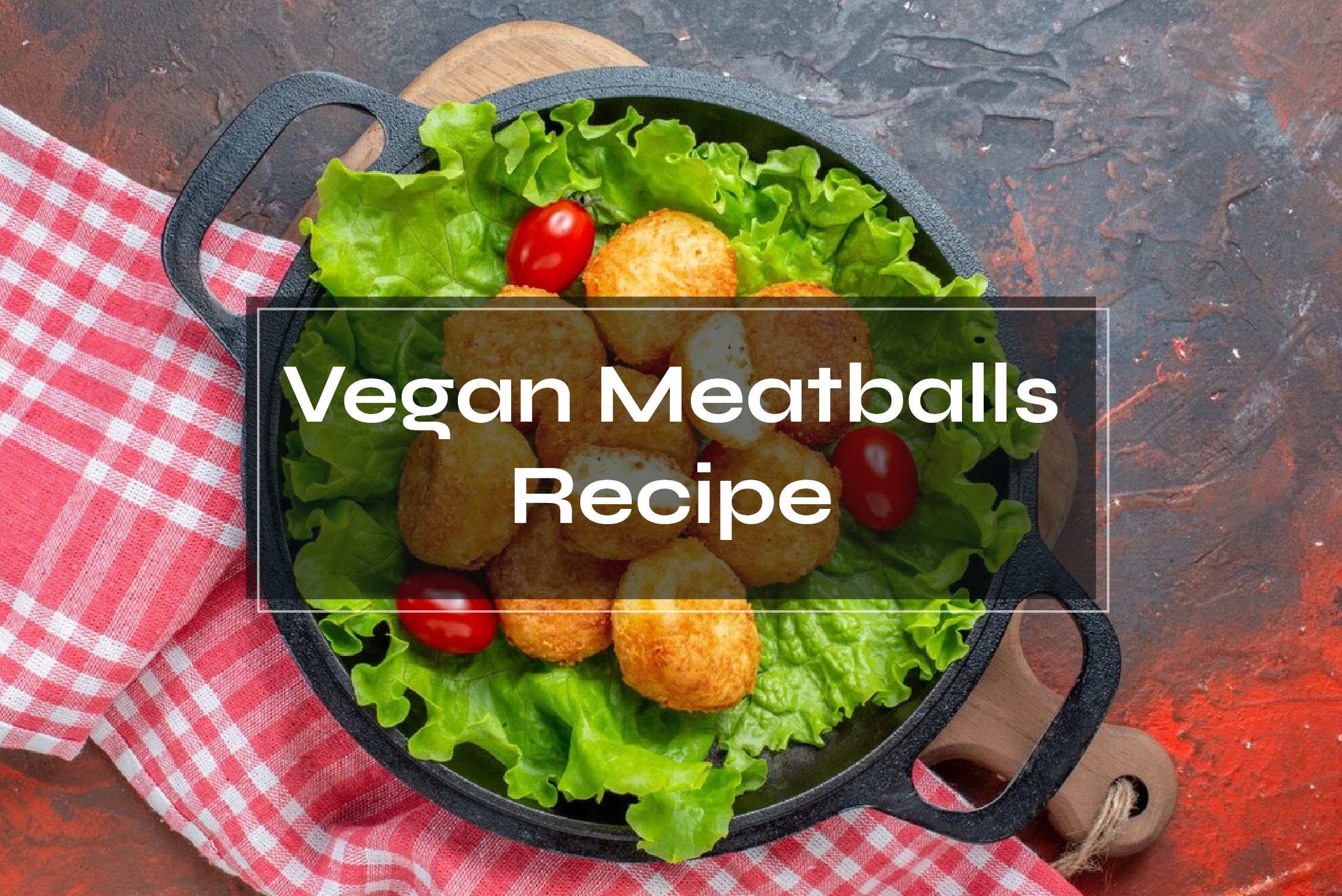 Vegan Meatballs Recipe