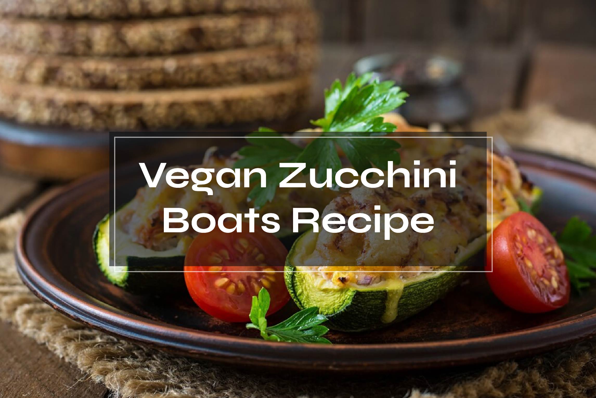 Vegan Zucchini Boats Recipe