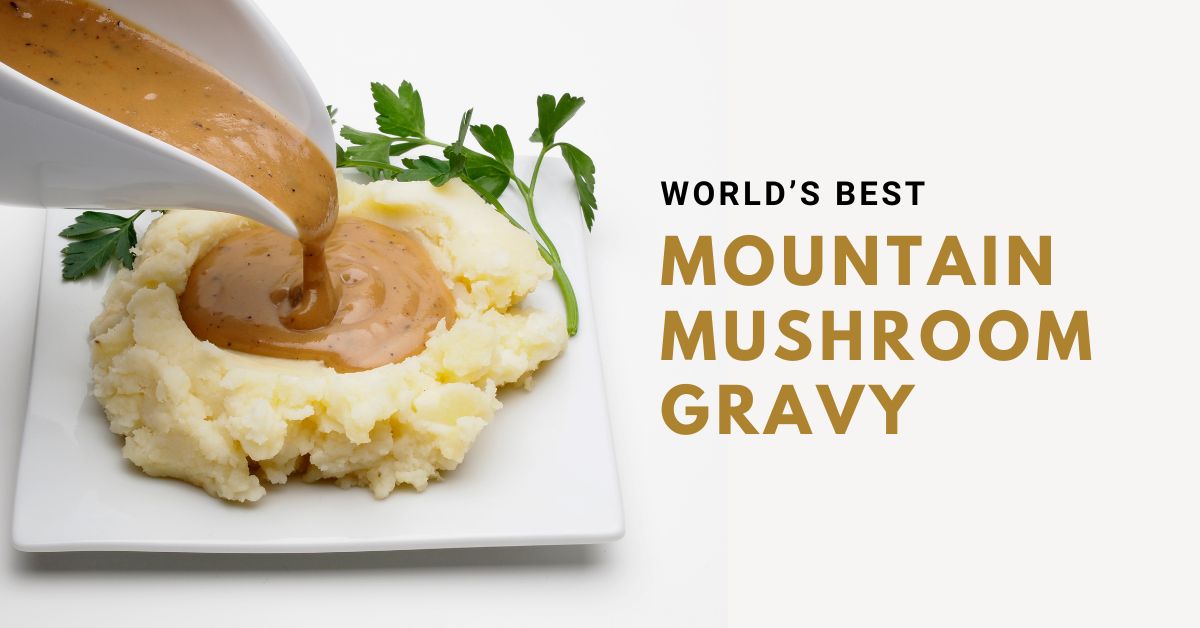 World’s Best Mountain Mushroom Gravy Recipe